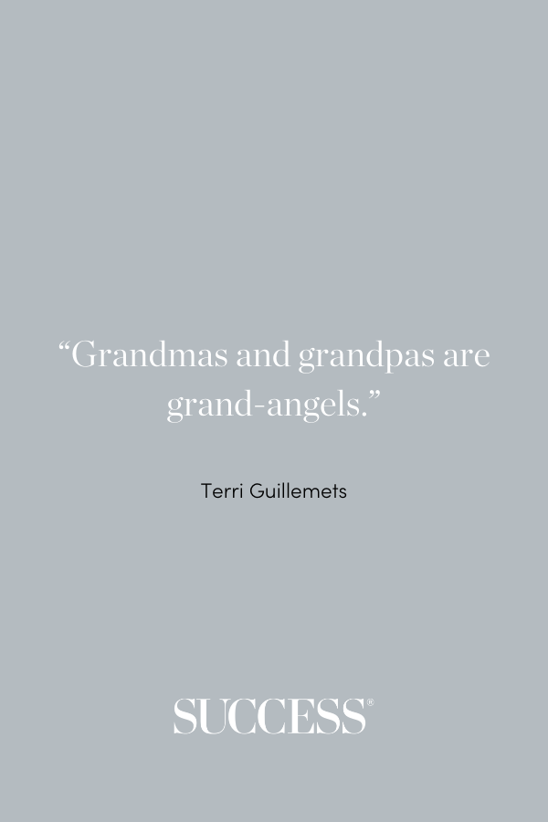 “Grandmas and grandpas are grand-angels.” —Terri Guillemets