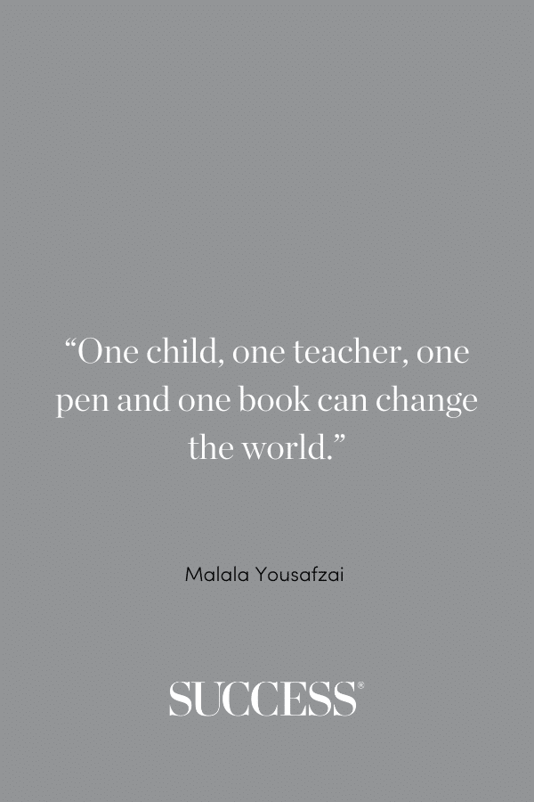 “One child, one teacher, one pen and one book can change the world.” ―Malala Yousafzai, I Am Malala